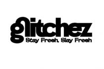 glitchez Stay Fresh. Slay Fresh