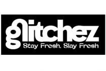 glitchez Stay Fresh. Slay Fresh