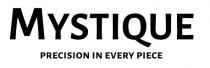 MYSTIQUE PRECISION IN EVERY PIECE