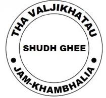THA VALJIKHATAU JAM-KHAMBHALIA SHUDH GHEE