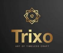 TRIXO ART OF TIMELESS CRAFT