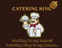 CATERING KING - COOKING IS MY GAME, CATERING KING IS MY NAME