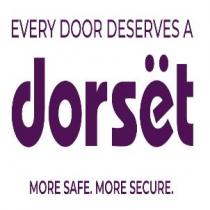 EVERY DOOR DESERVES A DORSET MORE SAFE. MORE SECURE