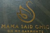 MAMA SAID CHIC OH MY GARMENTS