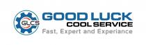 GLCS GOOD LUCK COOL SERVICE Fast, Expert and Experiance
