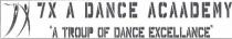 7X A DANCE ACAADEMY 'A TROUP OF DANCE EXCELLANCE'