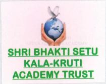 SHRI BHAKTI SETU KALA-KRUTI ACADEMY TRUST
