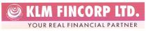 KLM FINCORP LTD. YOUR REAL FINANCIAL PARTNER