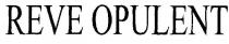 REVE OPULENT