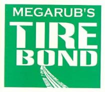 MEGARUB'S TIRE BOND