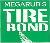 MEGARUB'S TIRE BOND