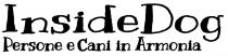 LOGO COSTITUITO DA SCRITTE, TUTTE NEL CARATTERE KRANKY, MODIFICATO RIEMPIENDO CON IL COLORE LE PARTI VUOTE. LA PARTE SUPERIORE E LOGO COSTITUITO DA SCRITTE, TUTTE NEL CARATTERE KRANKY, MODIFICATO RIEMPIENDO CON COLORE LE PARTI VUOTE. LA PARTE SUPERIORE E COMPOSTA DALLA SCRITTA INSIDEDOG, TUTTA ATTACCATA, CON LA I E LA D MAIUSCOLE. SOTTO DI ESSA E POSIZIONATA, IN UN CARATTERE DI DIMENSIONI INFERIORI, LA SCRITTA PERSONE E CANI IN ARMONIA, NELLA PARTE COMPRESA TRA LA I DI INSIDE E LA O DI DOG . PUO ESSERE TUTTA IN UN UNICO COLORE, OPPURE IN DUE COLORI, NEI COLORI BIANCO, NERO, VERDE FLUO E ROSA FLUO LOGO COSTITUITO DA SCRITTE, TUTTE NEL CARATTERE KRANKY, MODIFICATO RIEMPIENDO CON IL COLORE LE PARTI VUOTE. LA PARTE SUPERIORE E