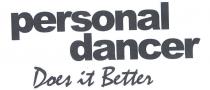 PERSONAL DANCER DOES IT BETTER Personal Dancer, nato da una idea di Simone Di Pasquale, e un metodo esclusivo di PERSONAL DANCER DOES IT BETTER Personal Dancer, nato da una idea di Simone Di Pasquale, e un metodo esclusivo di insegnamento di danza di coppia e mira organizzare e gestire corsi individuali e collettivi per adulti e bambini marchio e composto dalla scritta Personal Dancer in colore nero e la scritta Does it Better in corsivo subito sotto che ne costituisce il pay off. PERSONAL DANCER DOES IT BETTER Personal Dancer, nato da una idea di Simone Di Pasquale, e un metodo esclusivo di