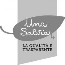 IL MARCHIO CONSISTE NELLA SCRITTA UNA SALVIA 4 IN ORIGINALI CARATTERI CORSIVI, POSTA SU DUE RIGHE; PIU IN BASSO VI MARCHIO CONSISTE NELLA SCRITTA UNA SALVIA 4 IN ORIGINALI CARATTERI CORSIVI, POSTA SU DUE RIGHE; PIU IN BASSO VI E LA SCRITTA LA QUALITA E TRASPARENTE IN CARATTERI MAIUSCOLI, POSTA SU DUE RIGHE; SULLO SFONDO VI E UN ORIGINALE DISEGNO STILIZZATO. IL MARCHIO CONSISTE NELLA SCRITTA UNA SALVIA 4 IN ORIGINALI CARATTERI CORSIVI, POSTA SU DUE RIGHE; PIU IN BASSO VI