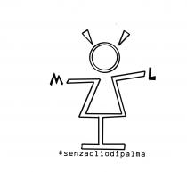 marchio si compone di una figura di donna stilizzata senza gambe, posta su di un piedistallo con le braccia marchio si compone di una figura di donna stilizzata senza gambe, posta su di un piedistallo con le braccia aperte. Alle estremità del braccio destro vi è apposta in carattere stampatello maiuscolo la lettera M ; alla estremità del braccio sinistro vi è apposta in carattere stampatello maiuscolo la lettera L . Sopra la testa della figura stilizzata di donna sopra descritta vi sono due segni grafici a forma di triangolo rovesciato posti in semicerchio a simulare delle code di capelli. Sotto la base del piedistallo vi è apposta la scritta in carattere stampatello maiuscolo senzaoliodipalma, preceduta dal simbolo hashtag o cancelletto Il marchio si compone di una figura di donna stilizzata senza gambe, posta su di un piedistallo con le braccia