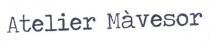 IL MARCHIO CONSISTE NELLA DICITURA atelier màvesor, NEL CARATTERE DI FANTASIA MARCHIO CONSISTE NELLA DICITURA atelier màvesor, NEL CARATTERE DI FANTASIA IL MARCHIO CONSISTE NELLA DICITURA atelier màvesor, NEL CARATTERE DI FANTASIA