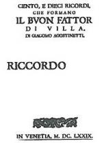 IL MARCHIO CONSISTE NELLA DENOMINAZIONE CENTO, E DIECI RICORDI, CHE FORMANO IL BUON FATTOR DI VILLA. DI GIACOMO AGOSTINETTI. IN MARCHIO CONSISTE NELLA DENOMINAZIONE CENTO, E DIECI RICORDI, CHE FORMANO IL BUON FATTOR DI VILLA. DI GIACOMO AGOSTINETTI. IN CARATTERI SPECIALI. PIU IN BASSO E POSTA LA DENOMINAZIONE RICCORDO IN CARATTERI SPECIALI. PIU IN BASSO E POSTO UN GHIRIGORO DI FORMA IRREGOLARE. ANCORA SOTTO E POSTA LA DENOMINAZIONE IN VENETIA, M. DC. LXXIX. IN CARATTERI SPECIALI. IL MARCHIO CONSISTE NELLA DENOMINAZIONE CENTO, E DIECI RICORDI, CHE FORMANO IL BUON FATTOR DI VILLA. DI GIACOMO AGOSTINETTI. IN