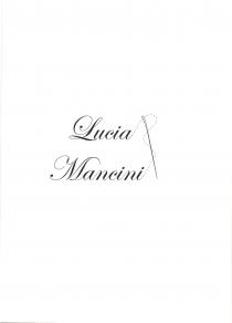 LUCIA MANCINI LUCIA MANCINI, I DUE NOMI SONO SCRITTI IN CORSIVO MINUSCOLO ECCETTO LE INIZIALI CHE SONO IN MAIUSCOLO, LUCIA MANCINI LUCIA MANCINI, I DUE NOMI SONO SCRITTI IN CORSIVO MINUSCOLO ECCETTO LE INIZIALI CHE SONO IN MAIUSCOLO, SECONDO CARATTERE EDWARDIAN SCRIPT ITC. I DUE NOMI SONO SCRITTI IN NERO E POSIZIONATI UNO PIU IN ALTO E UNO PIU IN BASSO. ALLA DESTRA DEI DUE NOMI SONO RAFFIGURATI UN AGO, NEL COLORE NERO, E UN FILO TRATTEGGIATO IN NERO; QUESTO ULTIMO PARTE DALLA LETTERA A DI LUCIA E ATTRAVERSANDO L AGO TERMINA SULLA SECONDA I DI MANCINI. LUCIA MANCINI LUCIA MANCINI, I DUE NOMI SONO SCRITTI IN CORSIVO MINUSCOLO ECCETTO LE INIZIALI CHE SONO IN MAIUSCOLO