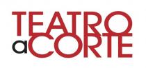 marchio consiste nella scritta TEATRO a CORTE in corsivo rosso disposta su due linee; TEATRO sulla prima, e marchio consiste nella scritta TEATRO a CORTE in corsivo rosso disposta su due linee; TEATRO sulla prima, e a CORTE sulla seconda con la a in minuscolo nero attaccata alla parola CORTE Il marchio consiste nella scritta TEATRO a CORTE in corsivo rosso disposta su due linee; TEATRO sulla prima, e