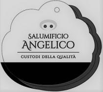 SALUMIFICIO ANGELICO - CUSTODI DELLA QUALITA
