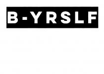 B - Y R S L F IL MARCHIO E COMPOSTO DA UN ABBREVIAZIONE DI BE YOURSELF, DOVE SONO STATE ELIMINATE B - Y R S L F MARCHIO E COMPOSTO DA UN ABBREVIAZIONE DI BE YOURSELF, DOVE SONO STATE ELIMINATE LE VOCALI E LE LETTERE SONO STATE SUDDIVISE DA UN TRATTINO E STACCATE UNA ALL ALTRO DA DUE SPAZI PER CIASCUNA. Il font utilizzato è il Lulo Clean One Bold. colore nero pieno B - Y R S L F IL MARCHIO E COMPOSTO DA UN ABBREVIAZIONE DI BE YOURSELF, DOVE SONO STATE ELIMINATE
