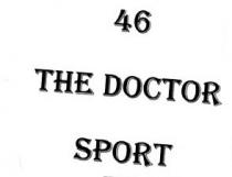IL MARCHIO, STRUTTURATO SU TRE RIGHE IN QUALUNQUE CARATTERE E/O COLORE, SI COMPONE DEL NUMERO 46 SULLA PRIMA RIGA, DELLA MARCHIO, STRUTTURATO SU TRE RIGHE IN QUALUNQUE CARATTERE E/O COLORE, SI COMPONE DEL NUMERO 46 SULLA PRIMA RIGA, DELLA SCRITTA THE DOCTOR SULLA SECONDA RIGA E DELLA SCRITTA SPORT SULLA TERZA RIGA COME DA ESEMPLARE ALLEGATO. IL MARCHIO, STRUTTURATO SU TRE RIGHE IN QUALUNQUE CARATTERE E/O COLORE, SI COMPONE DEL NUMERO 46 SULLA PRIMA RIGA, DELLA