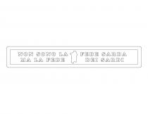 marchio è composto dalla scritta NON SONO LA FEDE SARDA MA LA FEDE DEI SARDI con al centro della marchio è composto dalla scritta NON SONO LA FEDE SARDA MA LA FEDE DEI SARDI con al centro della scritta la forma della Sardegna. Il marchio è composto dalla scritta NON SONO LA FEDE SARDA MA LA FEDE DEI SARDI con al centro della