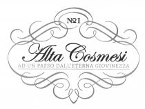 ALTA COSMESI AD UN PASSO DALL ETERNA GIOVINEZZA - LA DENOMINAZIONE ALTA COSMESI HA AL DI SOTTO LA DICITURA AD UN ALTA COSMESI UN PASSO DALL ETERNA GIOVINEZZA - LA DENOMINAZIONE ALTA COSMESI HA AL DI SOTTO LA DICITURA AD UN PASSO DALL ETERNA GIOVINEZZA ENTRAMBI I TESTI SONO RIPORTATI ALL INTERNO DI UN GRAFISMO ROCOCO DOVE CAMPEGGIA L INDICAZIONE TESTUALE N 1 SOPRA TUTTI GLI ELEMENTI IN POSIZIONE CENTRALE ALTA COSMESI AD UN PASSO DALL ETERNA GIOVINEZZA - LA DENOMINAZIONE ALTA COSMESI HA AL DI SOTTO LA DICITURA AD UN