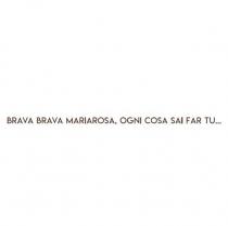 BRAVA BRAVA MARIAROSA, OGNI COSA SAI FAR TU.