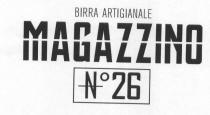 II marchio consiste nella parola MAGAZZINO in stampato maiuscolo, barrata da una linea retta orizzontale che divide le lettere in II marchio consiste nella parola MAGAZZINO in stampato maiuscolo, barrata da una linea retta orizzontale che divide le lettere in due parti. Sopra alla parola c è la dicitura BIRRA ARTIGIANALE in stampato maiuscolo. Sotto la parola c è un rettangolo bordato contenente una N barrata in orizzontale, seguita dal cerchio sull apice e dal numero 26. I caratteri usati sono di fantasia. La dicitura BIRRA ARTIGIANALE e rettangolo hanno pari larghezza e occupano una superficie pari allo spazio tra la G e la seconda Z di Magazzino. Hanno altezze pari rispettivamente al 30 e 90 della parola. II marchio consiste nella parola MAGAZZINO in stampato maiuscolo, barrata da una linea retta orizzontale che divide le lettere in