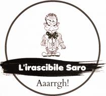 L irascibile Saro - Il marchio raffigura la dicitura L irascibile Saro posta sopra un etichetta orizzontale e sbavata. Tale dicitura campeggia nella L irascibile Saro L irascibile Saro - Il marchio raffigura la dicitura L irascibile Saro posta sopra un etichetta orizzontale e sbavata. Tale dicitura campeggia nella