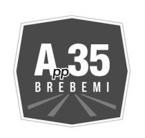 A 35 APP BREBEMI marchio figurativo : Il marchio è costituito da un ottagono irregolare con all interno la scritta A 35 . A 35 APP BREBEMI marchio figurativo : marchio è costituito da un ottagono irregolare con all interno la scritta A 35 . La base della lettera A e la base del numero 3 sono unite dalle lettere pp in caratteri minuscoli. Sotto in maiuscolo vi è la scritta BREBEMI. A 35 APP BREBEMI marchio figurativo : Il marchio è costituito da un ottagono irregolare con all interno la scritta A 35 .