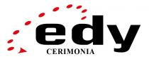 Marchio denominativo formato dalle parole edy CERIMONIA riprodotte con carattere di fantasia di colore nero. La parola edy è riprodotta Marchio denominativo formato dalle parole edy CERIMONIA riprodotte con carattere di fantasia di colore nero. La parola edy è riprodotta tutta in minuscolo di dimensioni maggiori rispetto alla seconda parola CERIMONIA tutta in maiuscolo ma di dimensioni ridotte la quale è posta sotto le lettere E e D della prima parola EDY. Partendo dalla lettera D, verso l alto a sx sono raffigurati 11 puntini ovali di colore rosso atti a formare un semicerchio che avvolgono le lettere E e D l ultimo forma una freccia direzionale atta indicare la parola CERIMONIA tutto come da esemplare allegato. Marchio denominativo formato dalle parole edy CERIMONIA riprodotte con carattere di fantasia di colore nero. La parola edy è riprodotta