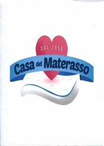 marchio rappresentato graficamente dall illustrazione di un materasso di colore bianco e blu sopra il quale è posizionato un cuore marchio rappresentato graficamente dall illustrazione di un materasso di colore bianco e blu sopra il quale è posizionato un cuore di colore rosa all interno del quale è posizionata la scritta DAL 1958 . Il suddetto cuore è avvolto nella parte bassa da una banda azzurra e blu nella quale è posizionata la scritta Casa del Materasso di colore blu. DAL 1958 Casa del Materasso