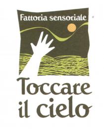 L immagine è composta da una scritta in alto fattoria sensoriale e una in basso toccare il cielo. AI centro un L immagine è composta da una scritta in alto fattoria sensoriale e una in basso toccare cielo. AI centro un braccio con una mano aperta che si allunga, nello sfondo il sole composto da un cerchio giallo fra una linea tondeggiante che indica i colli è più in basso delle linee curve che simboleggiano il prato. Font RomanScrD L immagine è composta da una scritta in alto fattoria sensoriale e una in basso toccare il cielo. AI centro un