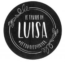 DENOMINAZIONE: LE TAVOLE DI LUISA. Il marchio consiste in un disegno che nel suo aspetto rappresenta un cerchio, all interno del DENOMINAZIONE: LE TAVOLE DI LUISA. marchio consiste in un disegno che nel suo aspetto rappresenta un cerchio, all interno del quale vi è un cerchio più piccolo, caratterizzato nella sua circonferenza da 2 disegni stilizzati contrapposti che simboleggiano delle foglie, unite tra di loro da una linea circolare e una serie di puntini che formano il cerchio. All interno del cerchio vi è una scritta realizzata con carattere di fantasia riportante la dicitura le tavole di LUISA disposta su 2 righe. Sotto la dicitura principale vi è un altra scritta riportante la stessa dicitura scritta in unica riga disposta in maniera semicurva. DENOMINAZIONE: LE TAVOLE DI LUISA. Il marchio consiste in un disegno che nel suo aspetto rappresenta un cerchio, all interno del
