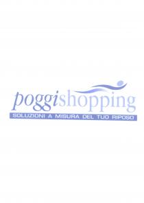 POGGI SHOPPING - SOLUZIONI A MISURA DEL TUO RIPOSO Il marchio consiste nella parole poggi in carattere stampatello minuscolo corsivo, shopping POGGI SHOPPING - SOLUZIONI A MISURA DEL TUO RIPOSO marchio consiste nella parole poggi in carattere stampatello minuscolo corsivo, shopping in carattere stampatello minuscolo che presenta in alto due linee sinuose su cui poggia un ovale, a rappresentare una silhouette. POGGI SHOPPING - SOLUZIONI A MISURA DEL TUO RIPOSOIl marchio consiste nella parole poggi in carattere stampatello minuscolo corsivo, shopping