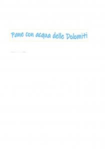 marchio consiste nella scritta Pane con acqua delle Dolomiti con font ink free . Il colore usato per il testo è marchio consiste nella scritta Pane con acqua delle Dolomiti con font ink free . Il colore usato per il testo è il blu nr 5 80 e per l effetto ombreggiatura è stato usato il blu nr 5 60 . E stato aggiunto un effetto distorto che ricorda le onde. La scritta è circondata da riquadro con linea gialle. Il marchio consiste nella scritta Pane con acqua delle Dolomiti con font ink free .Il colore usato per il testo è