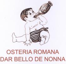 OSTERIA ROMANA DAR BELLO DE NONNA. Bambino in fasce seduto che beve il latte da un fiasco impagliato dimensioni immagine OSTERIA ROMANA DAR BELLO DE NONNA. Bambino in fasce seduto che beve latte da un fiasco impagliato dimensioni immagine 3,5x4 cm; scritta: OSTERIA ROMANA DAR BELLO DE NONNA in carattere Maiuscolo di tipo ARIAL dimensione 0,49 cm 14 pt OSTERIA ROMANA DAR BELLO DE NONNA. Bambino in fasce seduto che beve il latte da un fiasco impagliato dimensioni immagine