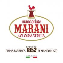 MANDORLATO MARANI Marchio figurativo contenente elementi verbali costituito dalla parola MARANI, riprodotta, all interno di una cornice ellittica stilizzata, con MANDORLATO MARANI Marchio figurativo contenente elementi verbali costituito dalla parola MARANI, riprodotta, all interno di una cornice ellittica stilizzata, con lettere stilizzate in formato stampato maiuscolo, con orientamento orizzontale da sinistra verso destra. Al di sopra della suddetta parola MARANI vi è la parola mandorlato, mentre al di sotto della stessa vi sono le parole COLOGNA VENETA . Nella parte superiore della cornice vi è uno scudo al cui interno vi è l immagine di una torre al di sotto della quale vi è la scritta MARANI . Al di sopra dello scudo vi è disegno stilizzato di un gallo, come da immagine allegata. All esterno della cornice, nella parte inferiore, è riprodotto il pay off costituito dalla scritta FONDATA NEL 1852 PRIMA FABBRICA DI MANDORLATO . Ancora più in basso vi è la scritta MADE IN ITALY . MANDORLATO MARANI Marchio figurativo contenente elementi verbali costituito dalla parola MARANI, riprodotta, all interno di una cornice ellittica stilizzata, con