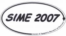 SIME 2007 TRATTASI DI FIGURA DI OVALE ALL INTERNO DELLA QUALE E INSCRITTA LA DICITURA IN STAMPATELLO MAIUSCOLO SIME 2007 SULLA SIME 2007 TRATTASI DI FIGURA DI OVALE ALL INTERNO DELLA QUALE E INSCRITTA LA DICITURA IN STAMPATELLO MAIUSCOLO SIME 2007 SULLA PARTE IN BASSO A DESTRA DELL OVALE, E INSCRITTA LA DICITURA SISTEMI DI INGEGNERIA MECCANICI ED ELETTRONICI IN STAMPATELLO MINUSCOLO. SIME 2007 TRATTASI DI FIGURA DI OVALE ALL INTERNO DELLA QUALE E INSCRITTA LA DICITURA IN STAMPATELLO MAIUSCOLO SIME 2007 SULLA