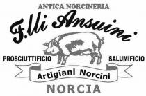 IL MARCHIO CONSISTE NELLA SCRITTA ANTICA NORCINERIA F.LLI ANSUINI PROSCIUTTIFICIO SALUMIFICIO ARTIGIANI NORCINI NORCIA MARCHIO CONSISTE NELLA SCRITTA ANTICA NORCINERIA F.LLI ANSUINI PROSCIUTTIFICIO SALUMIFICIO ARTIGIANI NORCINI NORCIA IL MARCHIO CONSISTE NELLA SCRITTA ANTICA NORCINERIA F.LLI ANSUINI PROSCIUTTIFICIO SALUMIFICIO ARTIGIANI NORCINI NORCIA