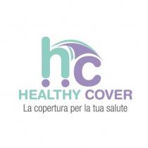 a colori hc HEALTHY COVER La copertura per la tua salute combinazione di termini inglesi marchio consiste nel logo a colori hc HEALTHY COVER La copertura per la tua salute combinazione di termini inglesi che posso essere tradotti come hc COPERTURA SANA La copertura per la tua salute e parte figurativa. Il marchio consiste nel logo a colori hc HEALTHY COVER La copertura per la tua salute combinazione di termini inglesi