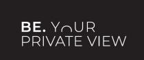 IL MARCHIO E COMPOSTO DALLE PAROLE BE.YOUR PRIVATE VIEW DOVE LA PAROLA BE E POSTA IN GRASSETTO, SEGUITA DAL PUNTO E MARCHIO E COMPOSTO DALLE PAROLE BE.YOUR PRIVATE VIEW DOVE LA PAROLA BE E POSTA IN GRASSETTO, SEGUITA DAL PUNTO E DALLE PAROLE YOUR PRIVATE VIEW, DOVE LA LETTERA O E RAPPRESENTATA DA UN SIMIL ARCO, SEMICERCHIO. LE PAROLE DEL MARCHIO DI LINGUA INGLESE CORRISPONDONO A ESSERE, LA TUA VISTA PRIVATA IL MARCHIO E COMPOSTO DALLE PAROLE BE.YOUR PRIVATE VIEW DOVE LAPAROLA BE E POSTA IN GRASSETTO, SEGUITA DAL PUNTO E
