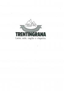 IL MARCHIO CONSISTE NELLA SCRITTA TRENTINGRANA IN STAMPATELLO GRASSETTO CON FESTONE E AL SUO INTERNO LA SCRITTA TRENTINO E LA MARCHIO CONSISTE NELLA SCRITTA TRENTINGRANA IN STAMPATELLO GRASSETTO CON FESTONE E AL SUO INTERNO LA SCRITTA TRENTINO E LA MONTAGNA PUNTEGGIATA. IN BASSO LA SCRITTA LATTE, SALE, CAGLIO E RISPETTO IN CORSIVO. IL MARCHIO CONSISTE NELLA SCRITTA TRENTINGRANA IN STAMPATELLO GRASSETTO CON FESTONE E AL SUO INTERNO LA SCRITTA TRENTINO E LA