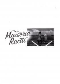 IL MARCHIO IN OGGETTO E CARATTERIZZATO DALLA SCRITTA MASSERIA RACITI DECLINATA SU DUE LIVELLI, NELLA QUALE SCRITTA LA MARCHIO IN OGGETTO E CARATTERIZZATO DALLA SCRITTA MASSERIA RACITI DECLINATA SU DUE LIVELLI, NELLA QUALE SCRITTA LA LETTERA M DELLA PAROLA MASSERIA E PROLUNGATA NELLA PARTE ALTA DALL ILLUSTRAZIONE DI UN RAMO SOTTILE AL QUALE SONO ATTACCATE DUE FOGLIE. NELLA PARTE DESTRA DI TALE SCRITTA E POSIZIONATA L IMMAGINE DI UN UOMO E UN BAMBINO SEDUTI ACCANTO SU UN RECINTO CHE AMMIRANO UN CAMPO AGRICOLO INDICATO DAL DITO DELL UOMO. IL MARCHIO IN OGGETTO E CARATTERIZZATO DALLA SCRITTA MASSERIA RACITI DECLINATA SU DUE LIVELLI, NELLA QUALE SCRITTA LA