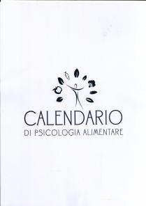 CALENDARIO DI PSICOLOGIA ALIMENTARE scritta in stampatello maiuscolo di fantasia, su due righe, con la parola CALENDARIO sulla prima riga, CALENDARIO DI PSICOLOGIA ALIMENTARE scritta in stampatello maiuscolo di fantasia, su due righe, con la parola CALENDARIO sulla prima riga, maggiormente evidente, sormontata da una silhouette rappresentativa di una figura umana con le braccia aperte, attorniata a raggiera da elementi raffiguranti foglie, frutta e verdure, come da esemplare allegato. CALENDARIO DI PSICOLOGIA ALIMENTARE scritta in stampatello maiuscolo di fantasia, su due righe, con la parola CALENDARIO sulla prima riga
