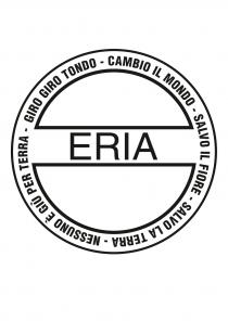 ERIA - GIRO GIRO TONDO - CAMBIO IL MONDO - SALVO IL FIORE - SALVO LA TERRA - NESSUNO È ERIA - GIRO GIRO TONDO - CAMBIO MONDO - SALVO IL FIORE - SALVO LA TERRA - NESSUNO È GIÙ PER TERRA ERIA - GIRO GIRO TONDO - CAMBIO IL MONDO - SALVO IL FIORE - SALVO LA TERRA - NESSUNO È