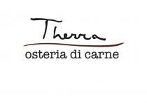 IL MARCHIO CONSISTE NELLE DICITURE THERRA E OSTERIA DI CARNE SUDDIVISE DA UN TRATTO ONDULATO STILIZZATO. LA DICITURA THERRA E
