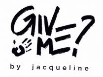 GIVE ME BY JACQUELINE